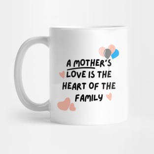 A mother's love is the heart of the family Mug